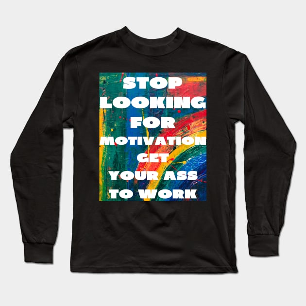 Stop looking for motivation Long Sleeve T-Shirt by IOANNISSKEVAS